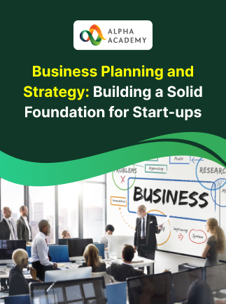 Business Planning and Strategy: Building a Solid Foundation for Start-ups - Alpha Academy